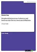 E-Book (pdf) Peripheral Intravenous Catheters and Intravascular Device-Associated Phlebitis von Dennis Kay