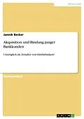 E-Book (pdf) Akquisition und Bindung junger Bankkunden von Jannik Becker