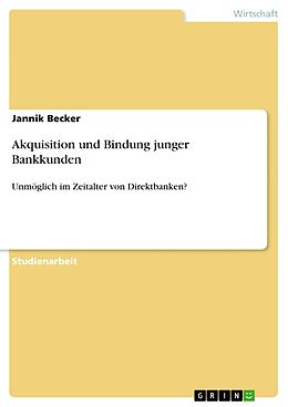 E-Book (pdf) Akquisition und Bindung junger Bankkunden von Jannik Becker