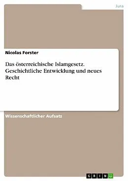 E-Book (pdf) Das österreichische Islamgesetz. Geschichtliche Entwicklung und neues Recht von Nicolas Forster