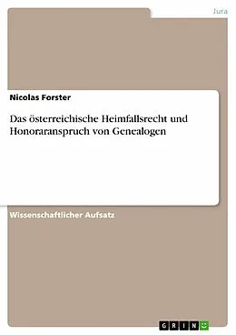 E-Book (pdf) Das österreichische Heimfallsrecht und Honoraranspruch von Genealogen von Nicolas Forster