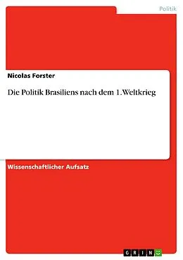 E-Book (pdf) Die Politik Brasiliens nach dem 1. Weltkrieg von Nicolas Forster
