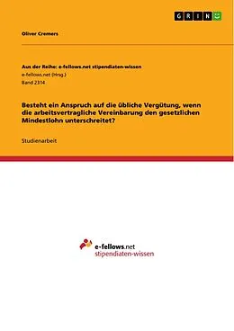 E-Book (pdf) Besteht ein Anspruch auf die übliche Vergütung, wenn die arbeitsvertragliche Vereinbarung den gesetzlichen Mindestlohn unterschreitet? von Oliver Cremers