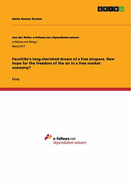 E-Book (pdf) Fauchille's long-cherished dream of a free airspace. New hope for the freedom of the air in a free market economy? von Malte Gunnar Krumm