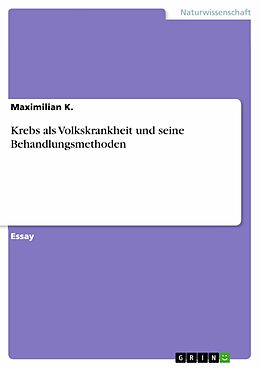 E-Book (pdf) Krebs als Volkskrankheit und seine Behandlungsmethoden von Maximilian K.