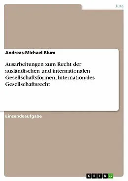 E-Book (pdf) Ausarbeitungen zum Recht der ausländischen und internationalen Gesellschaftsformen, Internationales Gesellschaftsrecht von Andreas-Michael Blum