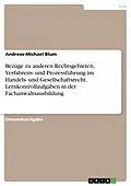 E-Book (pdf) Bezüge zu anderen Rechtsgebieten, Verfahrens- und Prozessführung im Handels- und Gesellschaftsrecht. Lernkontrollaufgaben in der Fachanwaltsausbildung von Andreas-Michael Blum