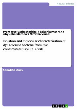 E-Book (pdf) Isolation and molecular characterization of dye tolerant bacteria from dye contaminated soil in Kerala von Prem Jose Vazhacharickal, Sajeshkumar N. K, Jiby John Mathew