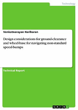 E-Book (pdf) Design considerations for ground-clearance and wheel-base for navigating non-standard speed-bumps von Venkatnarayan Hariharan