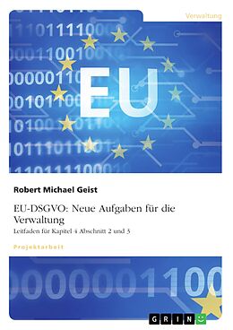 E-Book (pdf) EU-DSGVO: Neue Aufgaben für die Verwaltung. Leitfaden für Kapitel 4 Abschnitt 2 und 3 von Robert Michael Geist