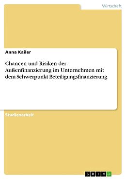Kartonierter Einband Chancen und Risiken der Außenfinanzierung im Unternehmen mit dem Schwerpunkt Beteiligungsfinanzierung von Anna Kailer