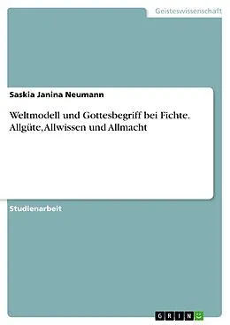 E-Book (epub) Weltmodell und Gottesbegriff bei Fichte. Allgüte, Allwissen und Allmacht von Saskia Janina Neumann