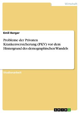 E-Book (pdf) Probleme der Privaten Krankenversicherung (PKV) vor dem Hintergrund des demographischen Wandels von Emil Berger