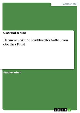 Kartonierter Einband Hermeneutik und struktureller Aufbau von Goethes Faust von Gertraud Jensen