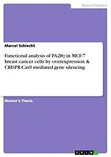 Kartonierter Einband Functional analysis of PA28  in MCF-7 breast cancer cells by overexpression & CRISPR-Cas9 mediated gene silencing von Marcel Schlecht