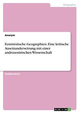 Kartonierter Einband Feministische Geographien. Eine kritische Auseinandersetzung mit einer androzentrischen Wissenschaft von 
