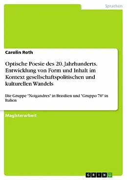 E-Book (pdf) Optische Poesie des 20. Jahrhunderts. Entwicklung von Form und Inhalt im Kontext gesellschaftspolitischen und kulturellen Wandels von Carolin Roth