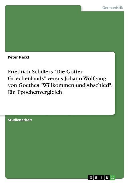 Friedrich Schillers "Die Götter Griechenlands" versus Johann Wolfgang von Goethes "Willkommen und Abschied". Ein Epochenvergleich