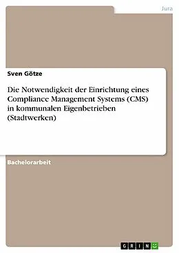 E-Book (epub) Die Notwendigkeit der Einrichtung eines Compliance Management Systems (CMS) in kommunalen Eigenbetrieben (Stadtwerken) von Sven Götze