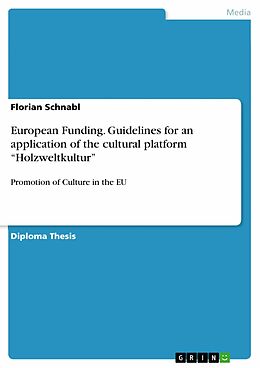 eBook (pdf) European Funding. Guidelines for an application of the cultural platform "Holzweltkultur" de Florian Schnabl