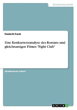 Kartonierter Einband Eine Konkurrenzanalyse des Romans und gleichnamigen Filmes "Fight Club" von Frederik Frank
