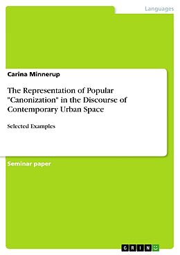 eBook (pdf) The Representation of Popular "Canonization" in the Discourse of Contemporary Urban Space de Carina Minnerup