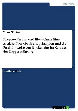 E-Book (pdf) Kryptowährung und Blockchain. Eine Analyse über die Grundprinzipien und die Funktionweise von Blockchains im Kontext der Kryptowährung von Timo Günter