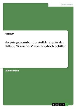 Kartonierter Einband Skepsis gegenüber der Aufklärung in der Ballade "Kassandra" von Friedrich Schiller von Anonym