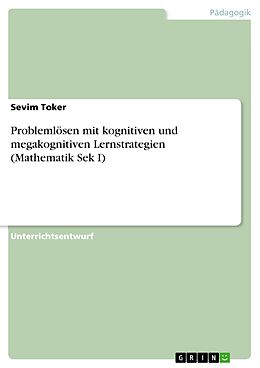 E-Book (pdf) Problemlösen mit kognitiven und megakognitiven Lernstrategien (Mathematik Sek I) von Sevim Toker