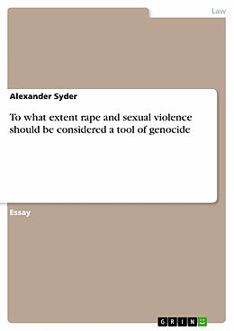 E-Book (pdf) To what extent rape and sexual violence should be considered a tool of genocide von Alexander Syder