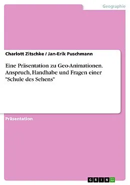 E-Book (pdf) Eine Präsentation zu Geo-Animationen. Anspruch, Handhabe und Fragen einer "Schule des Sehens" von Charlott Zitschke, Jan-Erik Puschmann