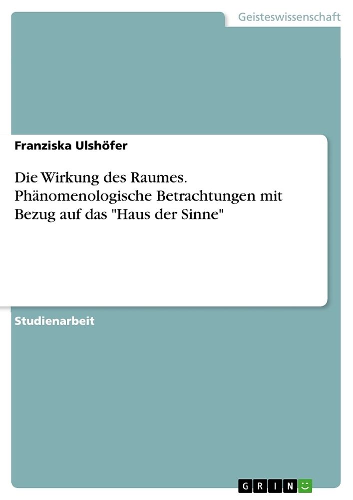 Die Wirkung des Raumes. Phänomenologische Betrachtungen mit Bezug auf das"Haus der Sinne"
