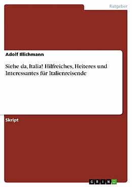E-Book (pdf) Siehe da, Italia! Hilfreiches, Heiteres und Interessantes für Italienreisende von Adolf Illichmann