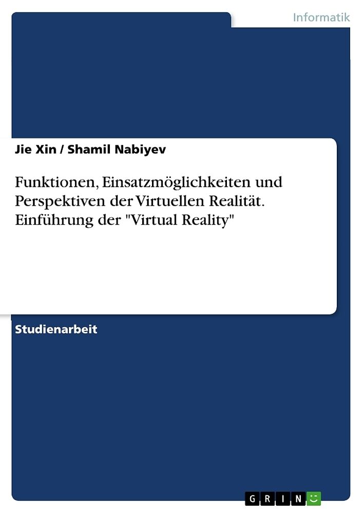 Funktionen, Einsatzmöglichkeiten und Perspektiven der VirtuellenRealität. Einführung der "Virtual Reality"