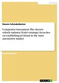 E-Book (pdf) Competitor Assessment. The electric vehicle industry. Tesla's strategic focus lies on establishing its brand in the mass automotive market von Dennis Schindeldecker
