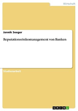 Kartonierter Einband Reputationsrisikomanagement von Banken von Jannik Seeger