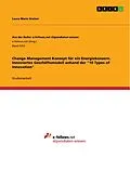 E-Book (pdf) Change Management Konzept für ein Energiekonzern. Innoviertes Geschäftsmodell anhand der "10 Types of Innovation" von Laura Marie Greiser