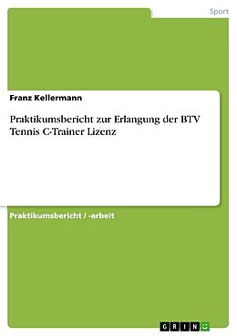 Kartonierter Einband Praktikumsbericht zur Erlangung der BTV Tennis C-Trainer Lizenz von Franz Kellermann