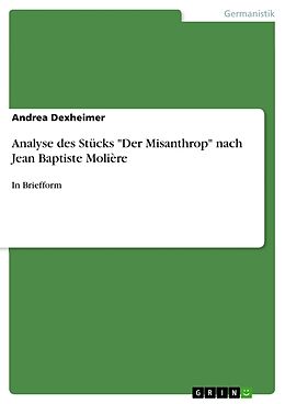 Kartonierter Einband Analyse des Stücks "Der Misanthrop" nach Jean Baptiste Molière von Andrea Dexheimer