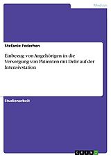 E-Book (pdf) Einbezug von Angehörigen in die Versorgung von Patienten mit Delir auf der Intensivstation von Stefanie Federhen