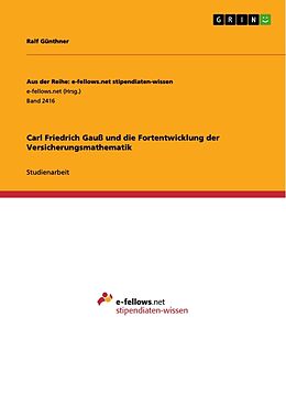 Kartonierter Einband Carl Friedrich Gauß und die Fortentwicklung der Versicherungsmathematik von Ralf Günthner