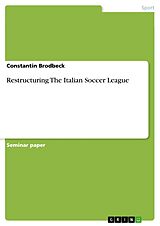 E-Book (pdf) Restructuring The Italian Soccer League von Constantin Brodbeck