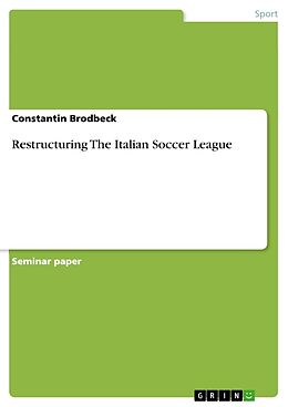 Kartonierter Einband Restructuring The Italian Soccer League von Constantin Brodbeck