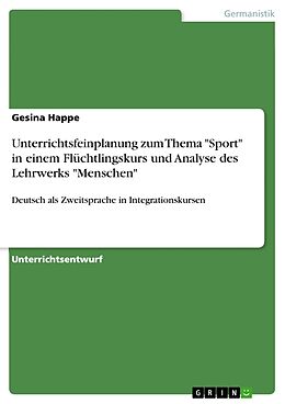 Kartonierter Einband Unterrichtsfeinplanung zum Thema "Sport" in einem Flüchtlingskurs und Analyse des Lehrwerks "Menschen" von Gesina Happe