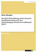 E-Book (pdf) Berufliche Weiterbildung und der Deutsche Qualifikationsrahmen für den Fernstudiengang "Betriebswirt Stahlhandel (BDS)" von Oliver Ellermann