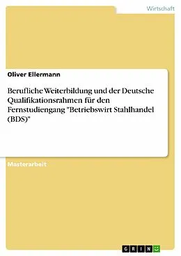 E-Book (pdf) Berufliche Weiterbildung und der Deutsche Qualifikationsrahmen für den Fernstudiengang "Betriebswirt Stahlhandel (BDS)" von Oliver Ellermann