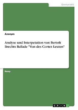 Kartonierter Einband Analyse und Interpetation von Bertolt Brechts Ballade "Von des Cortez Leuten" von 