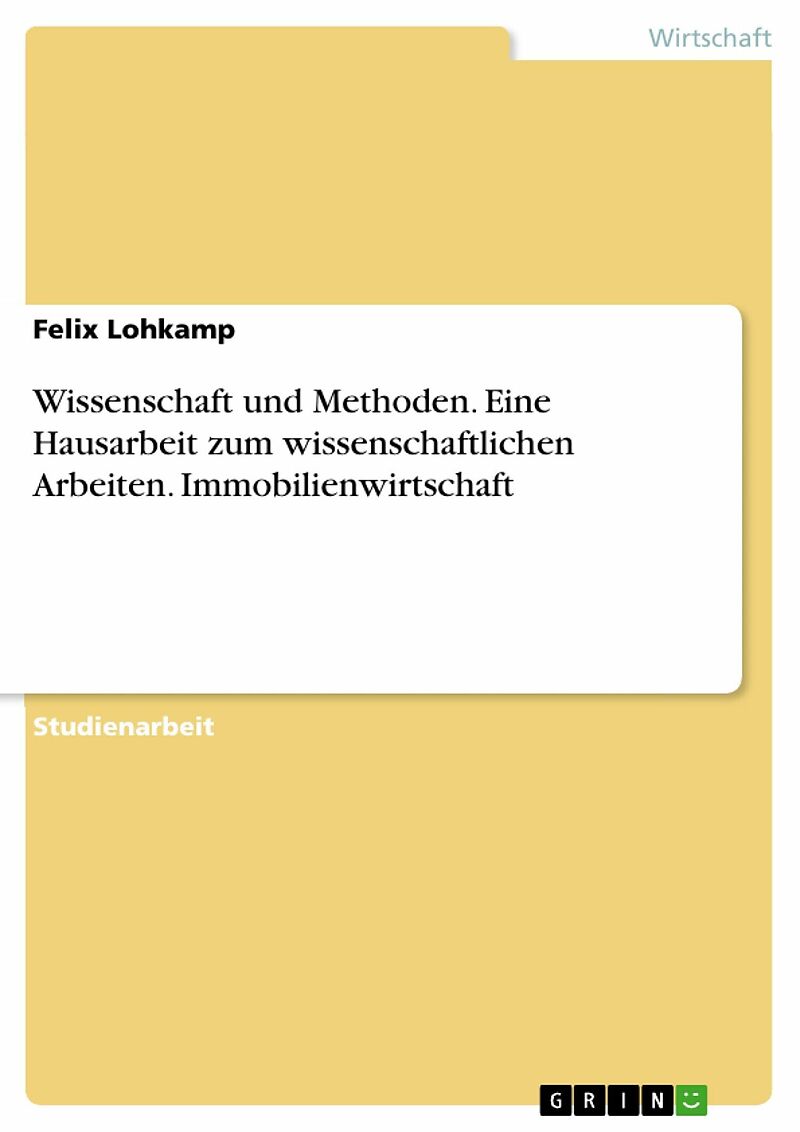 Wissenschaft und Methoden. Eine Hausarbeit zum wissenschaftlichen Arbeiten. Immobilienwirtschaft