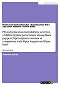 E-Book (pdf) Phytochemical and anti-diabetic activities of different plant part extracts among black pepper (Piper nigrum) varieties in comparison with Piper longum and Piper betel von Prem Jose Vazhacharickal, Sajeshkumar N. K, Jiby John Mathew