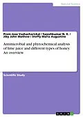 E-Book (pdf) Antimicrobial and phytochemical analysis of lime juice and different types of honey. An overview von Prem Jose Vazhacharickal, Sajeshkumar N. K., Jiby John Mathew